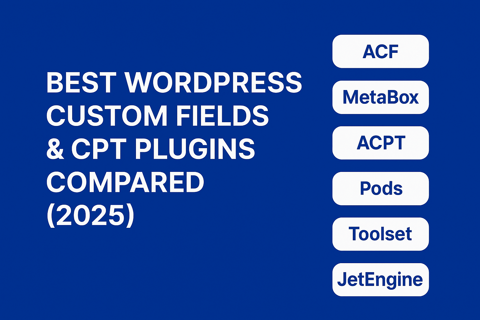 Best WordPress Custom Fields & CPT Plugins Compared (2025) - WP Quick Tips